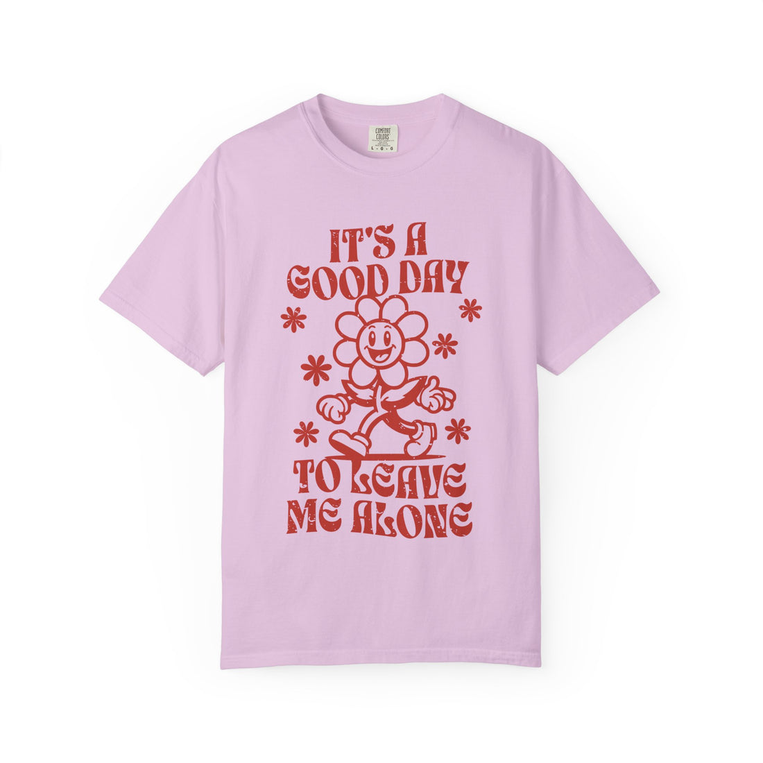 It’s a Good Day to Leave Me Alone T-Shirt
