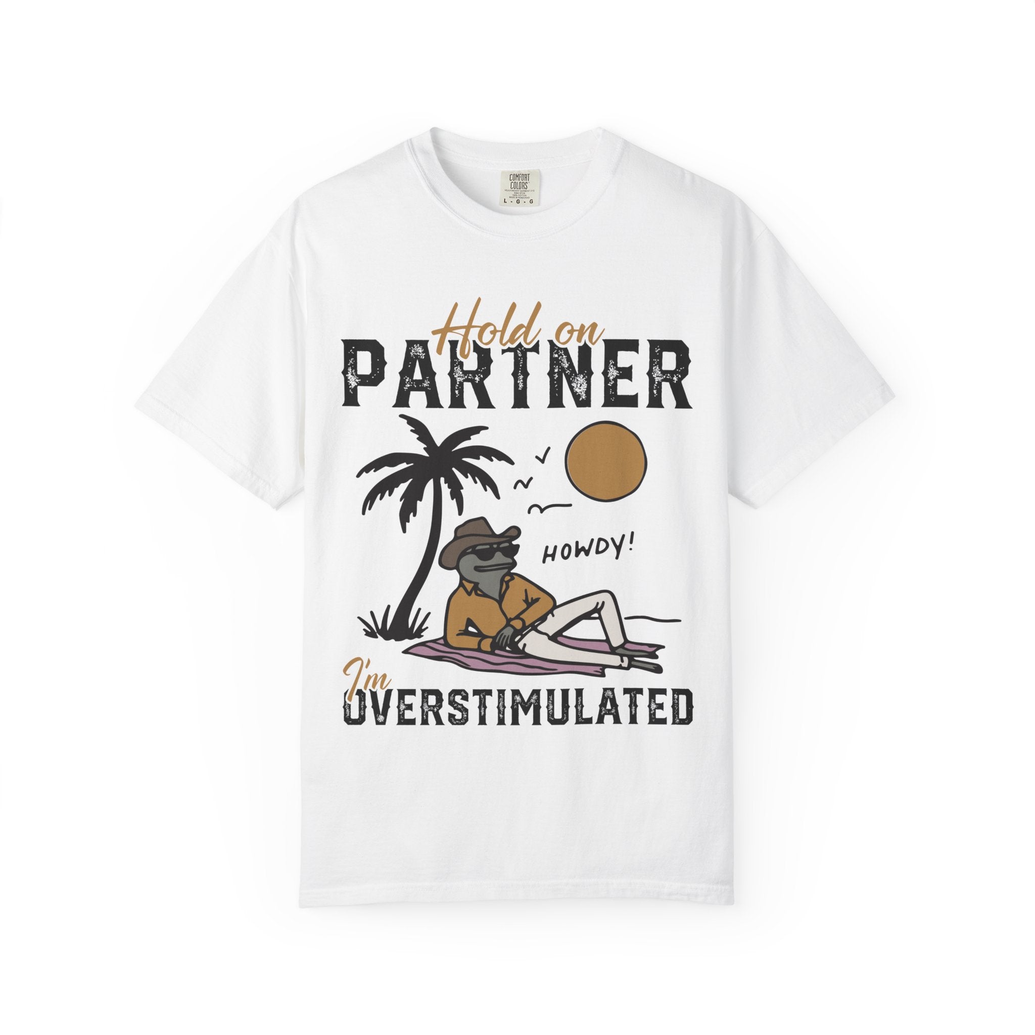 Hold Our Partner I'm Overstimulated - Cowboy Frog T-Shirt