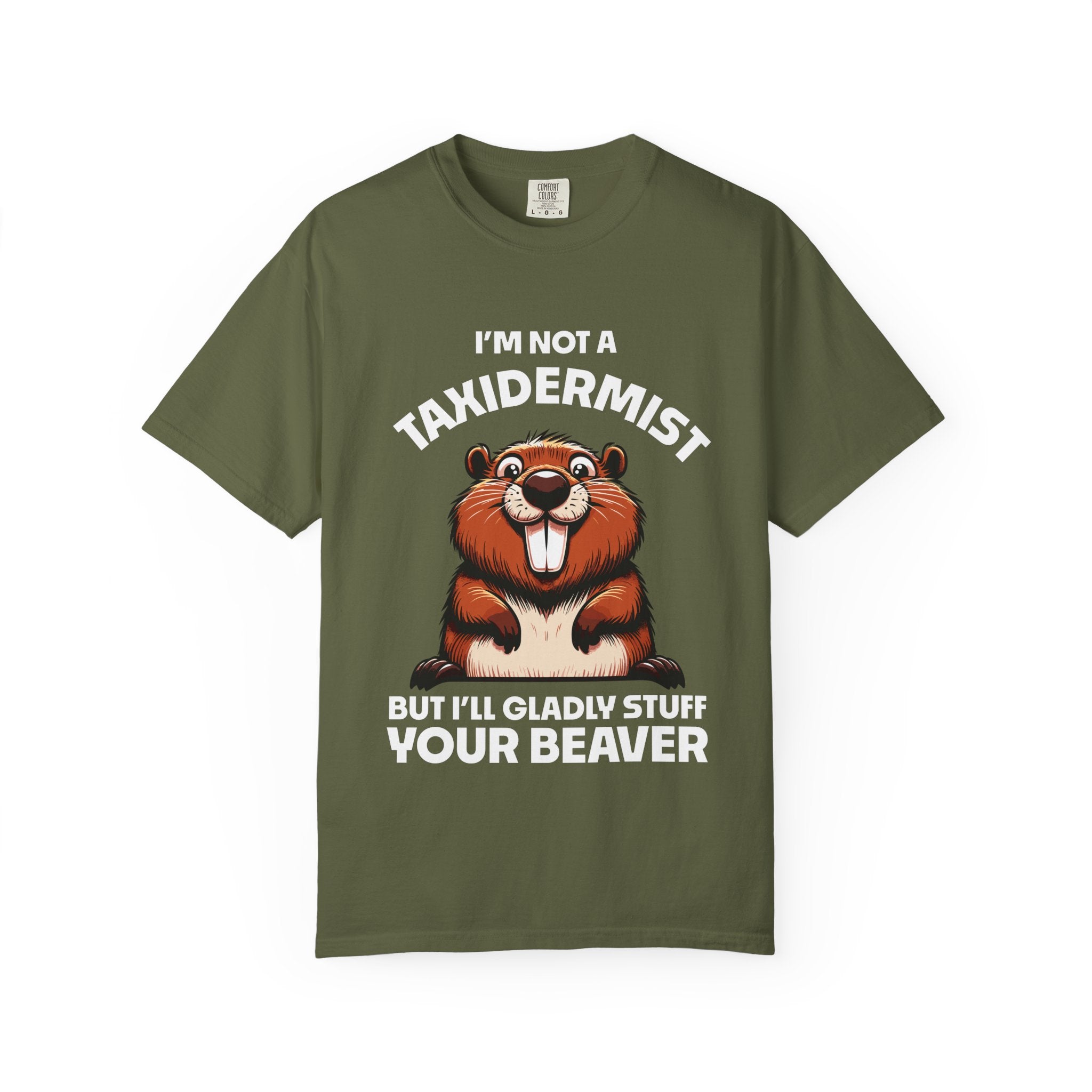 I'm Not a Taxidermist But I'll Gladly Stuff Your Beaver T-Shirt