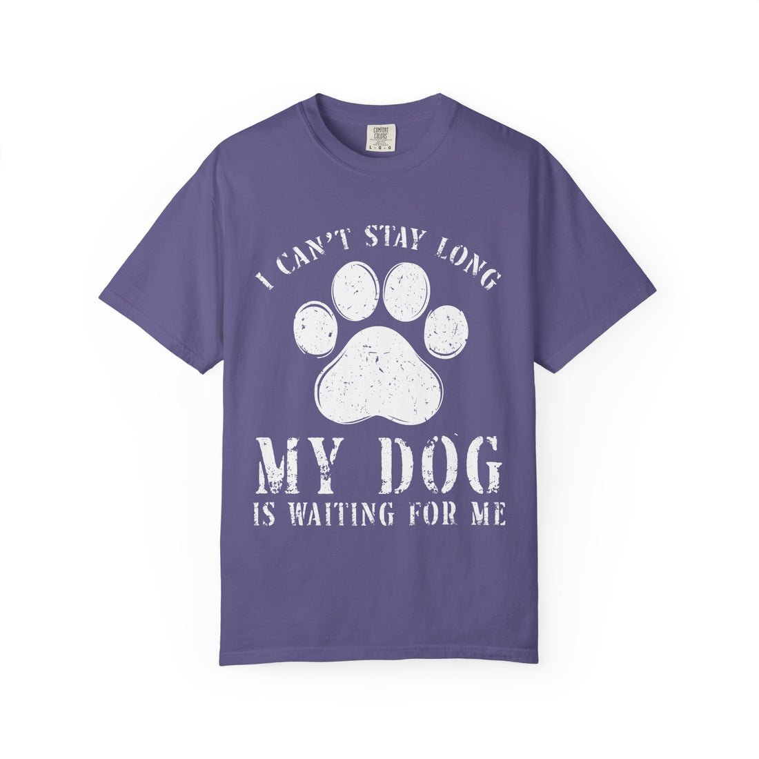 I Can't Stay Long, My Dog Is Waiting For Me T-Shirt