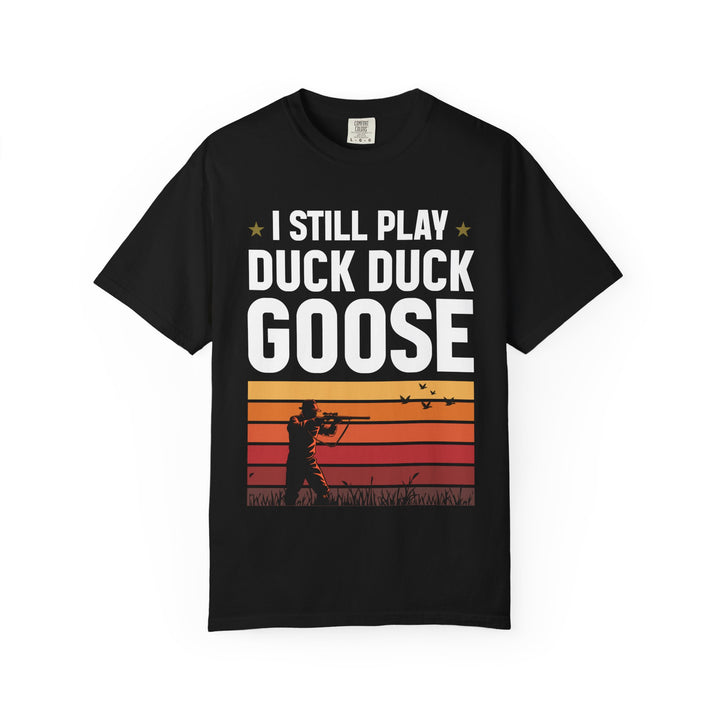 I Still Play Duck Duck Goose T-Shirt