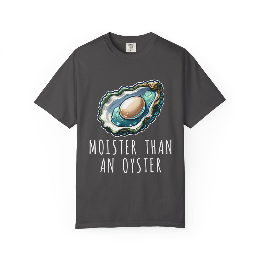 Moister Than An Oyster T-Shirt