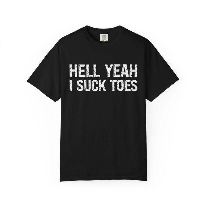 HELL YEAH I SUCK TOES T-Shirt