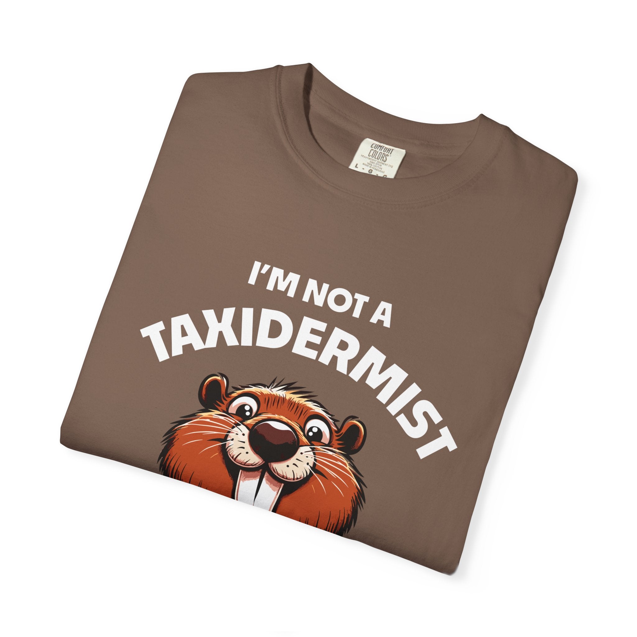 I'm Not a Taxidermist But I'll Gladly Stuff Your Beaver T-Shirt