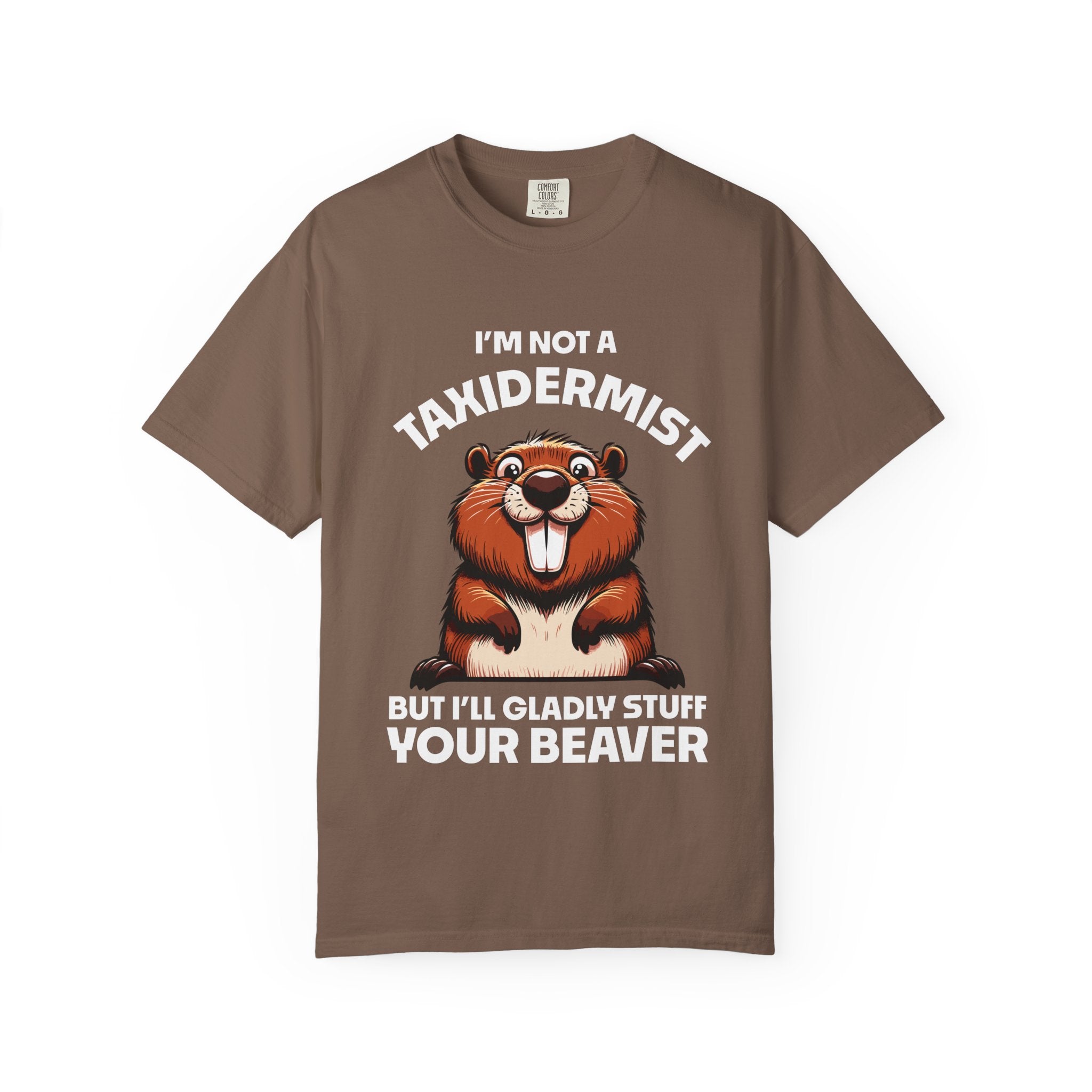 I'm Not a Taxidermist But I'll Gladly Stuff Your Beaver T-Shirt