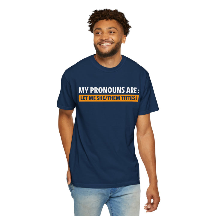 My Pronouns Are: Let Me She/Them Titties T-Shirt