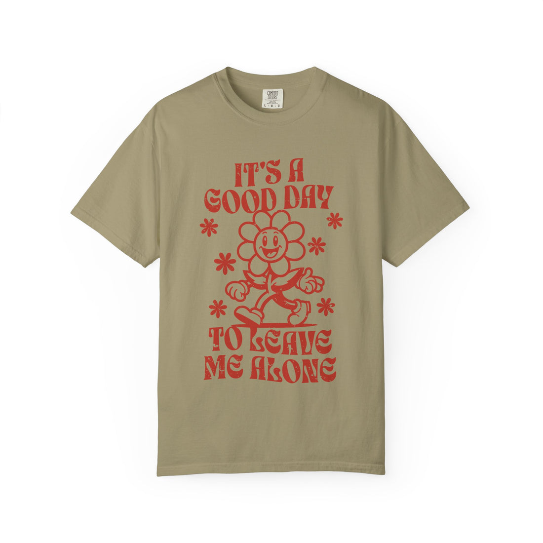 It’s a Good Day to Leave Me Alone T-Shirt