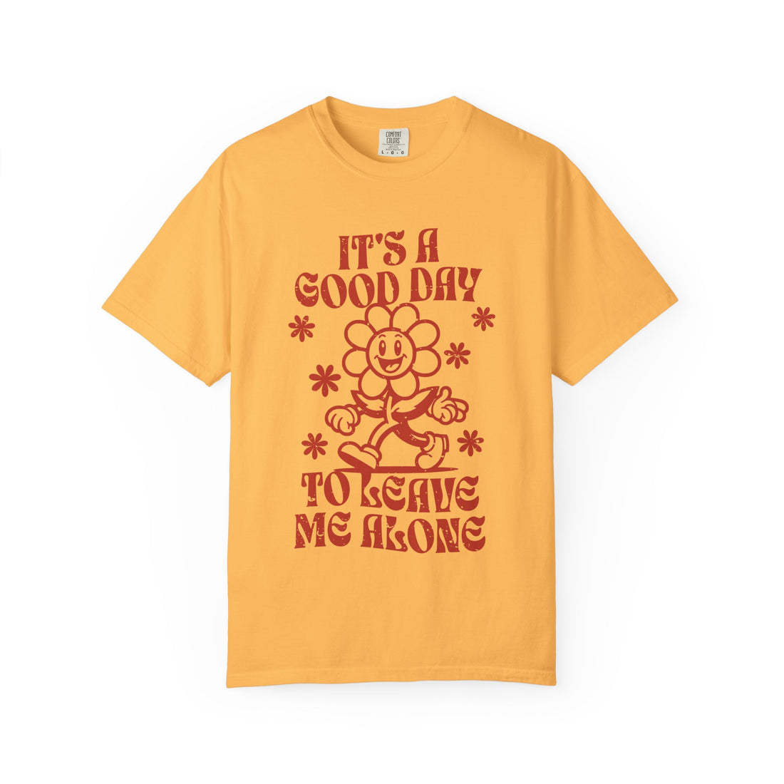 It’s a Good Day to Leave Me Alone T-Shirt