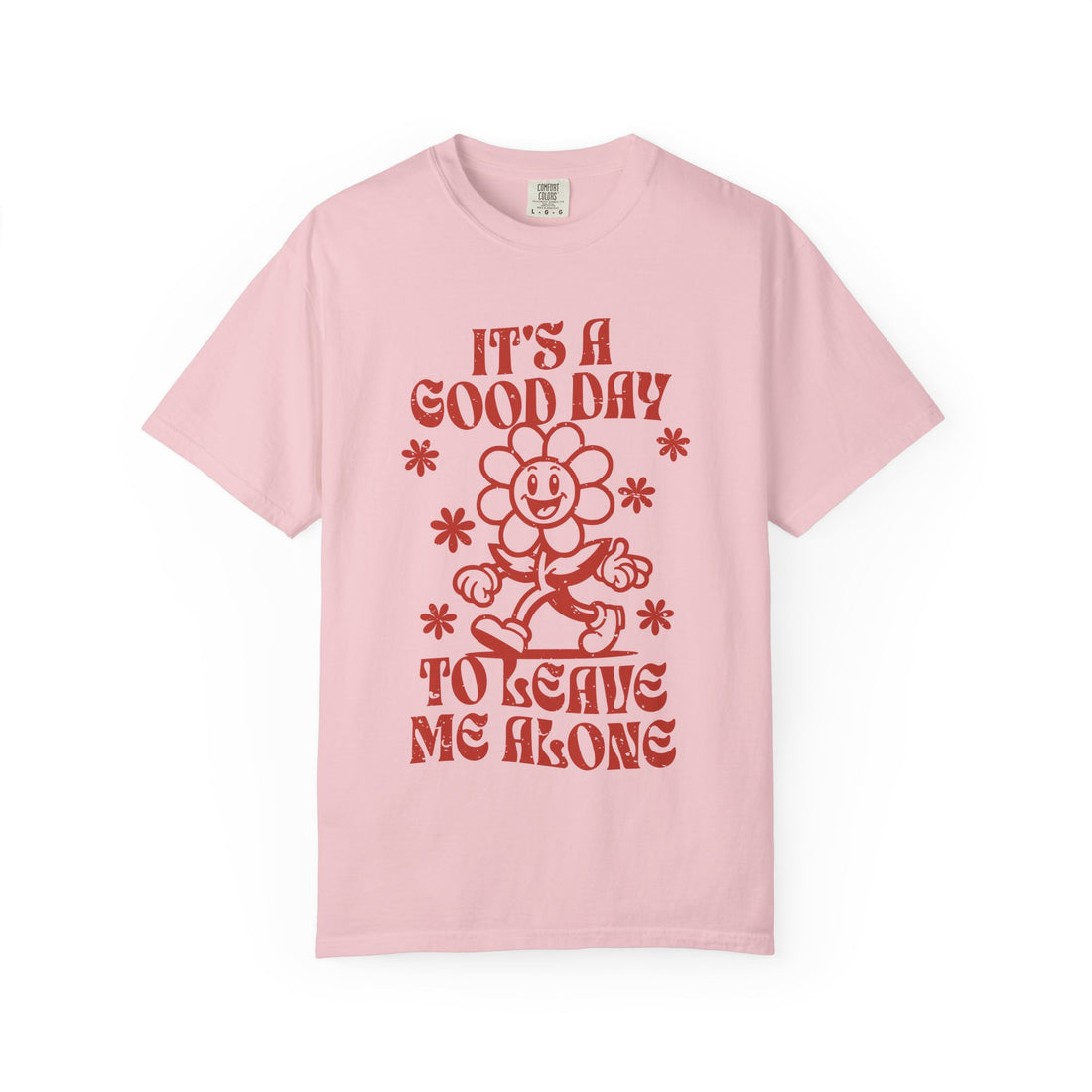 It’s a Good Day to Leave Me Alone T-Shirt