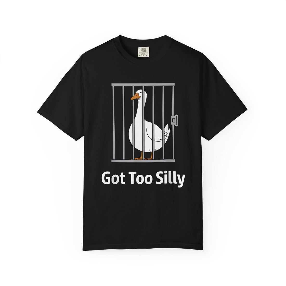 Got Too Silly Goose T-Shirt