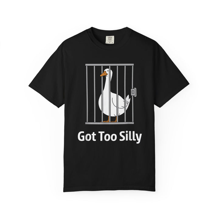 Got Too Silly Goose T-Shirt