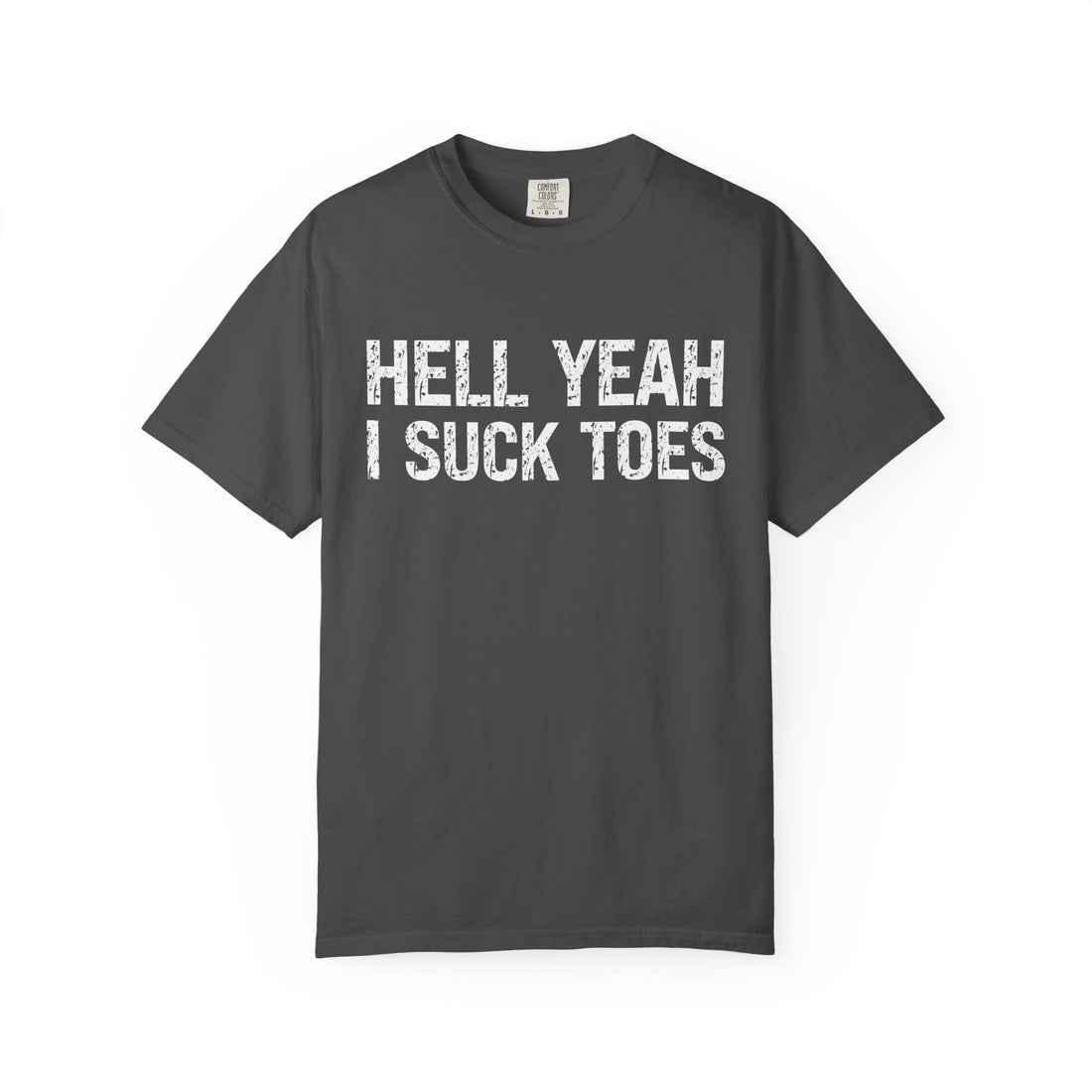 HELL YEAH I SUCK TOES T-Shirt