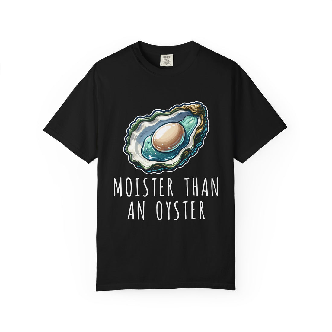 Moister Than An Oyster T-Shirt