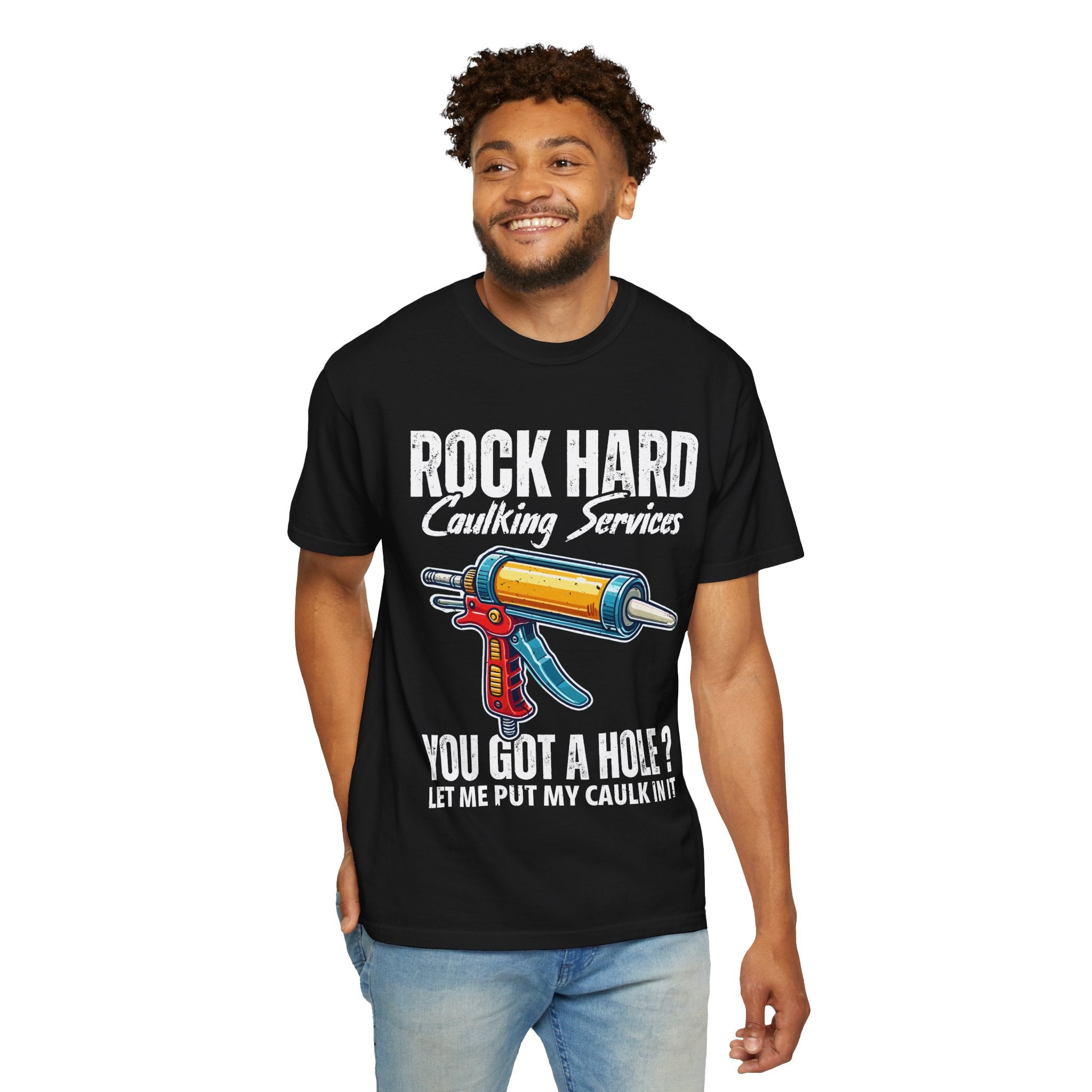 You Got a Hole Let Me Put My Caulk In It T-Shirt