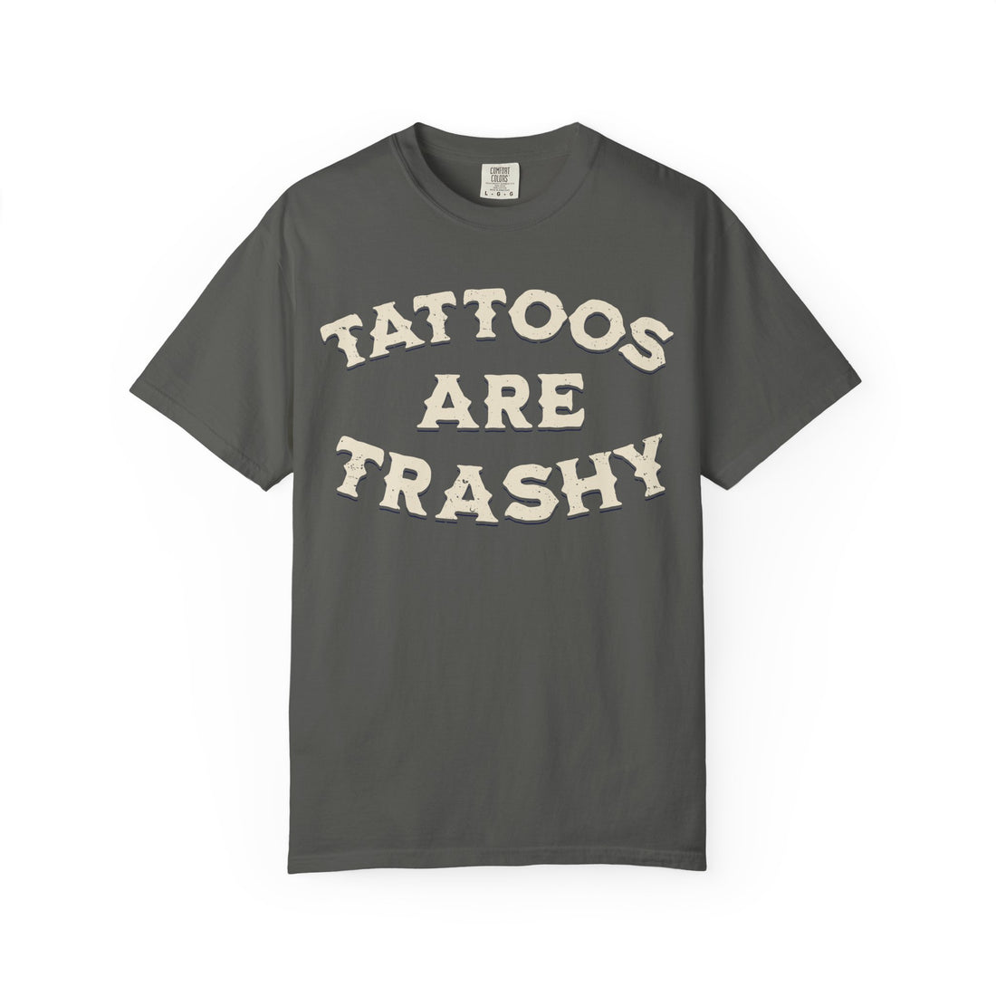 Tattoos Are Trashy T-Shirt