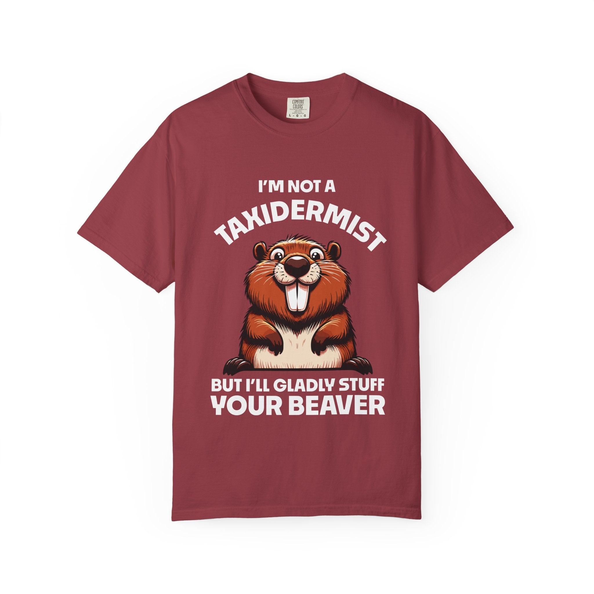 I'm Not a Taxidermist But I'll Gladly Stuff Your Beaver T-Shirt