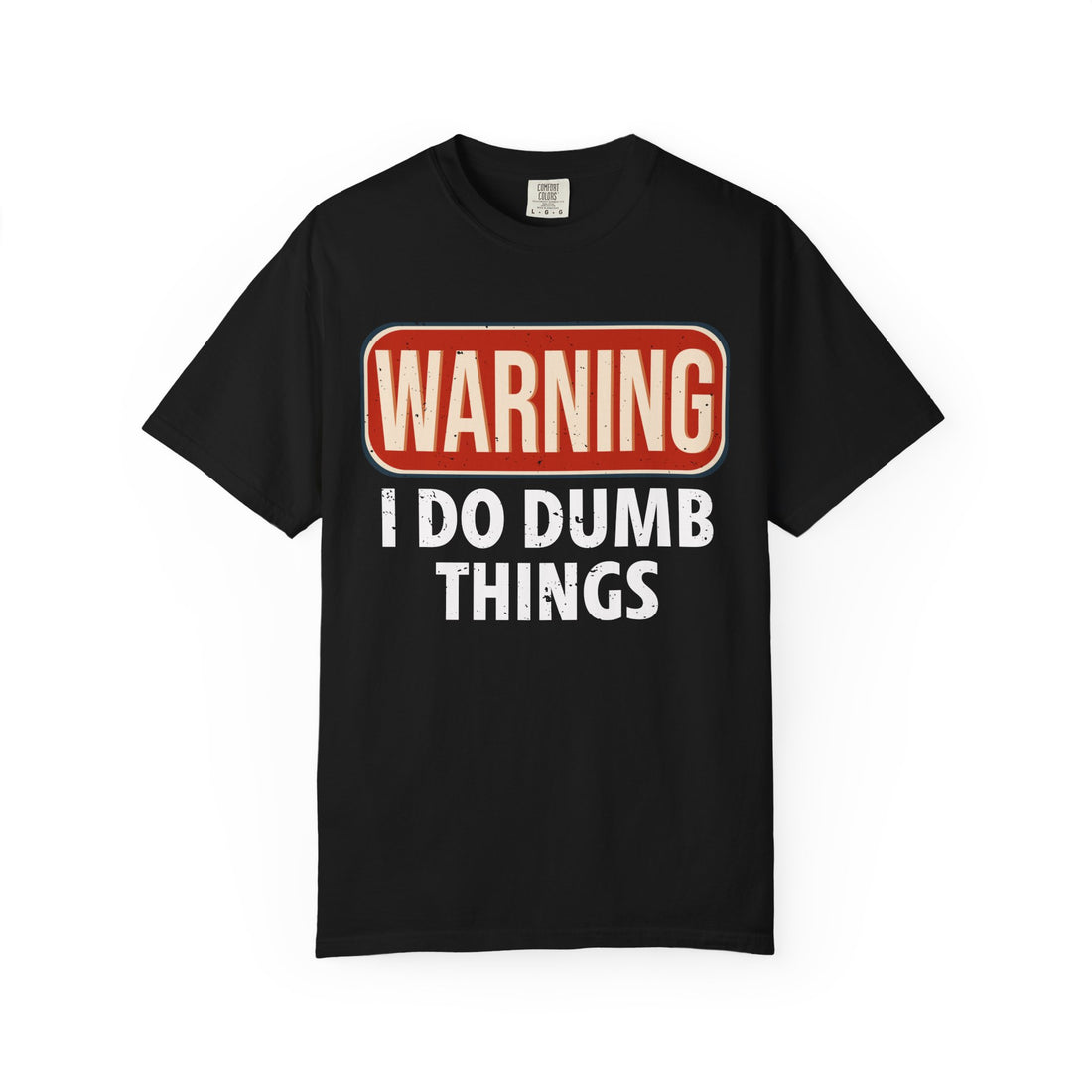 WARNING I DO DUMB THINGS T-Shirt
