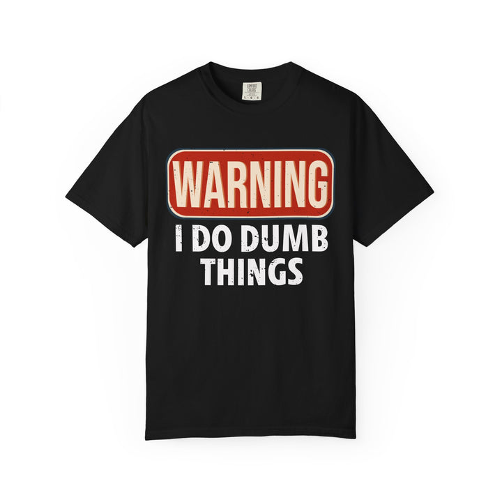 WARNING I DO DUMB THINGS T-Shirt