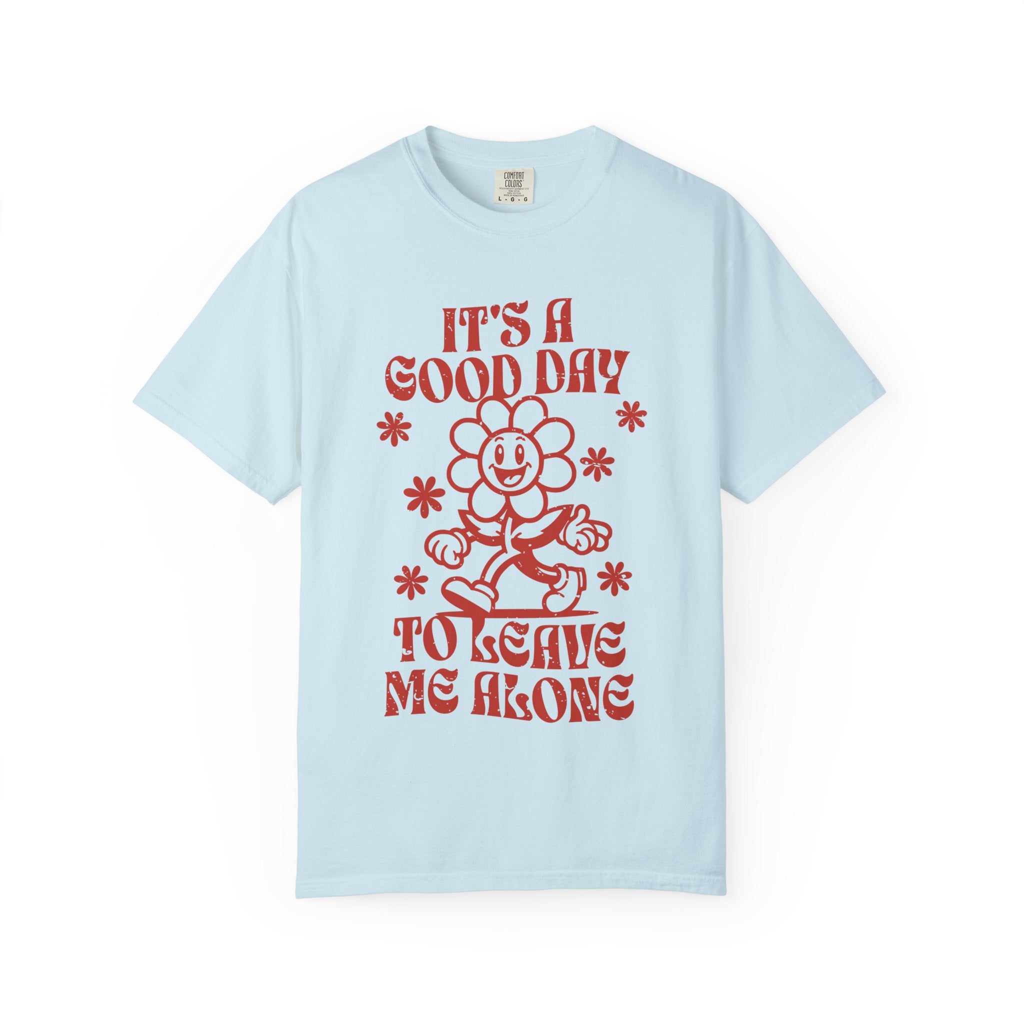It’s a Good Day to Leave Me Alone T-Shirt