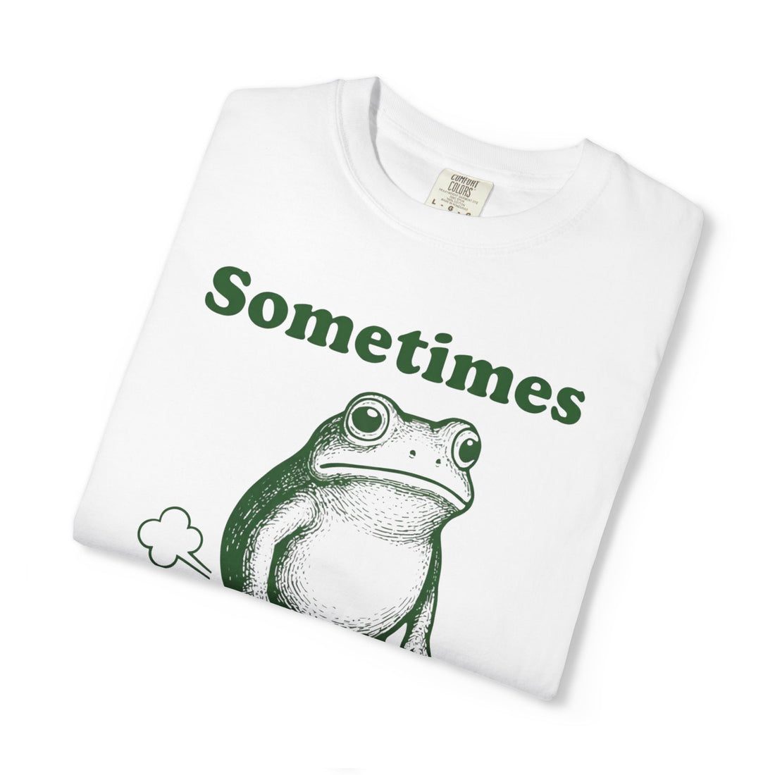 Sometimes I Just Be Fartin' T-Shirt