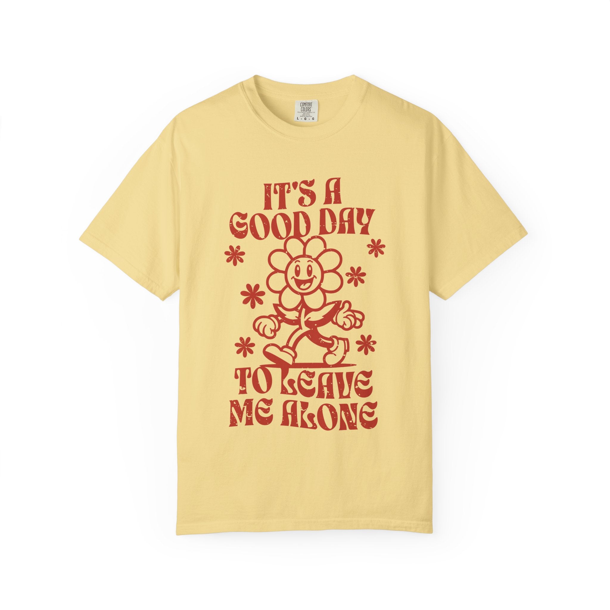 It’s a Good Day to Leave Me Alone T-Shirt